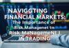 Navigating Financial Markets: The Importance of Risk Management in Trading