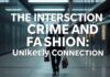 The Intersection of Crime and Fashion: An Unlikely Nexus The Intersection of Crime and Fashion: An Unlikely Connection