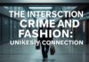 The Intersection of Crime and Fashion: An Unlikely Nexus The Intersection of Crime and Fashion: An Unlikely Connection