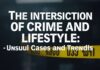 The Intersection of Crime and Lifestyle: Unusual Cases and Trends
