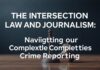 The Intersection of Law and Journalism: Navigating the Complexities of Crime Reporting