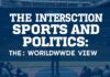 The Intersection of Sports and Politics: A Global Perspective The Intersection of Sports and Politics: A Worldwide View