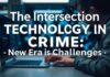 The Intersection of Technology and Crime: A New Era of Challenges The Intersection of Technology and Crime: A New Era of Challenges