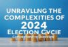 Unraveling the Complexities of the 2024 Election Cycle: A Comprehensive Overview